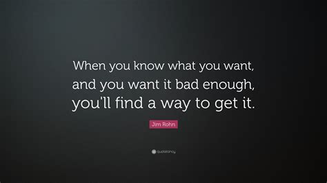 Jim Rohn Quote When You Know What You Want And You Want