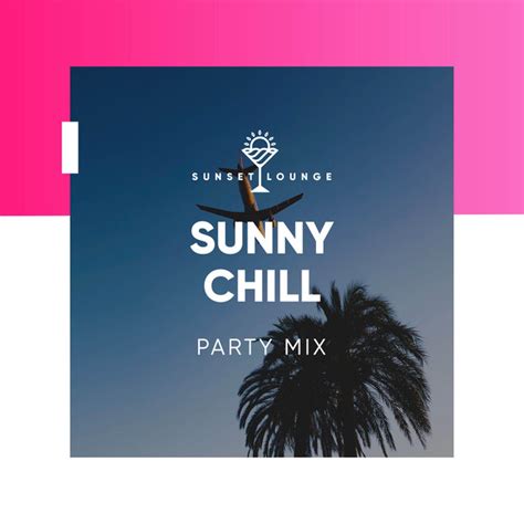 Sunny Chill Party Mix Album By Chillout Lounge Relax Spotify