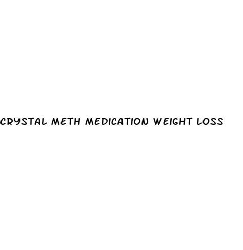 crystal meth medication weight loss ecptote website
