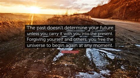 Marianne Williamson Quote The Past Doesnt Determine Your Future