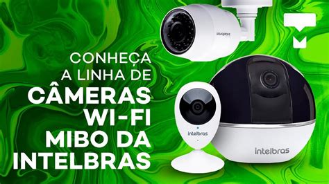 Conheça A Linha De Câmeras Wi Fi Mibo Da Intelbras Tecmundo Youtube