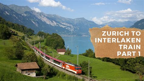 Zurich To Interlaken Train Scenes Part 1 Youtube