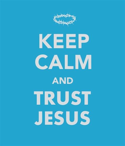 Keep Calm Trust Jesus Uploaded By Rischa On We Heart It
