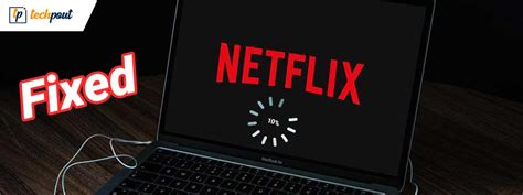 How To Fix Netflix Keeps Buffering Issue Step By Step Guide Techpout
