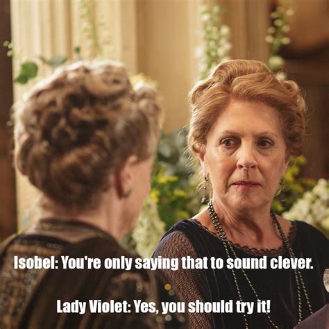 The Best Quotes From Downton Abbey Season 5 Downton Abbey Quotes Downton Abbey Lady Violet