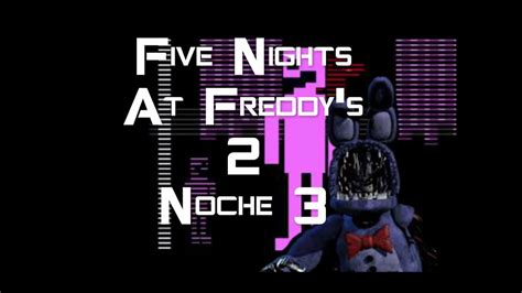 Five Nights At Freddys 2 Noche 3 El Hombre Morado Youtube