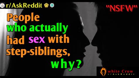 People Who Actually Had Sex With Step Siblings Whyraskreddit Top Posts Youtube
