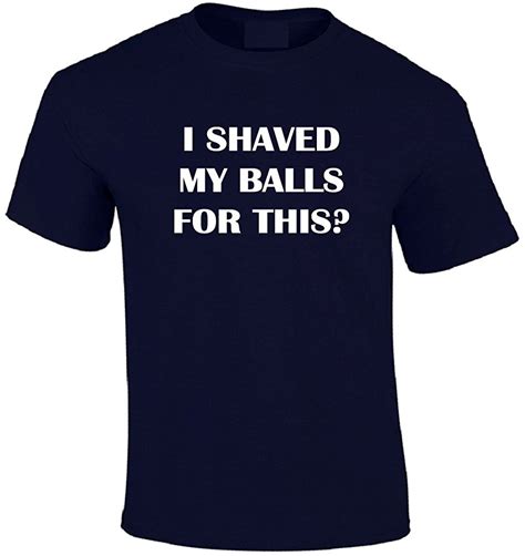 I Shaved My Balls For This T Shirt Unisex09829 1790 T Shirt Shirts Tee Design