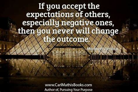 If You Accept The Expectations Of Others Especially Negative Ones