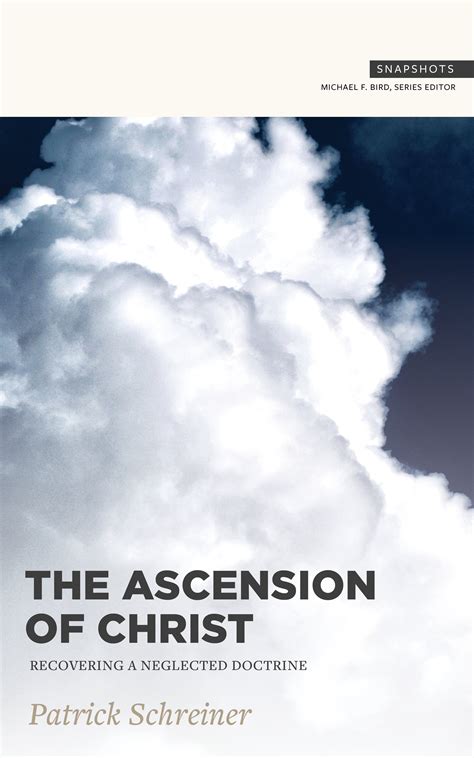 The Ascension Of Christ Recovering A Neglected Doctrine Logos Bible