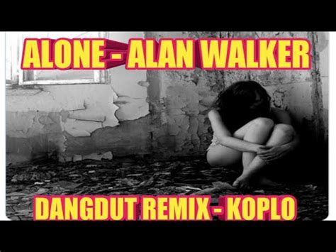 Alone Alan Walker Dangdut Remix Koplo Tiktok Viral Youtube