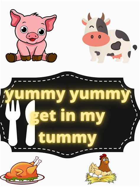 Yummy Yummy Get In My Tummy T Shirt By Highhocreations Redbubble