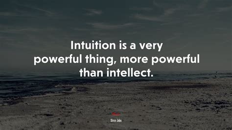 623303 Intuition Is A Very Powerful Thing More Powerful Than