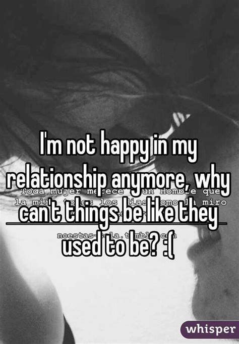 Im Not Happy In My Relationship Anymore Why Cant Things Be Like They