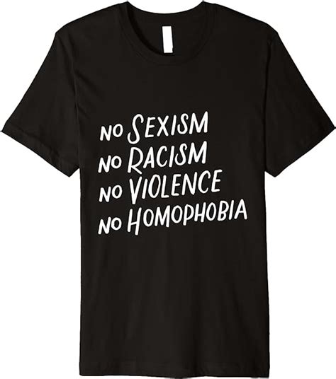 No Sexism Racism Violence Homophobia Anti Racism Anti Racist Premium T Shirt Clothing