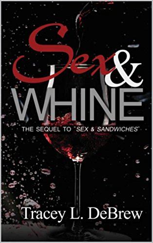 Sex And Whine The Sequel To Sex And Sandwiches Kindle Edition By Debrew