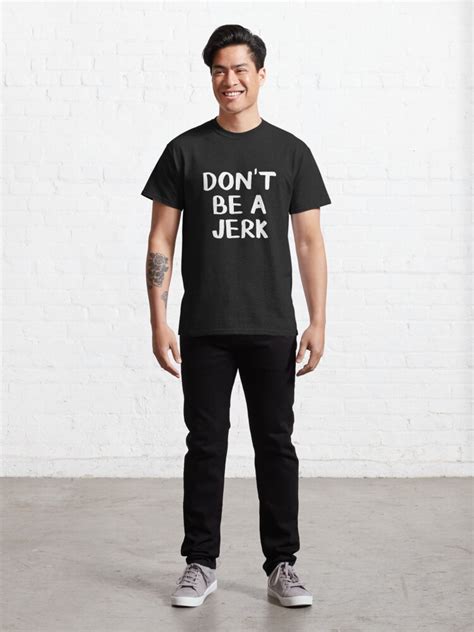 Don T Be A Jerk T Shirt By Allthetees Redbubble