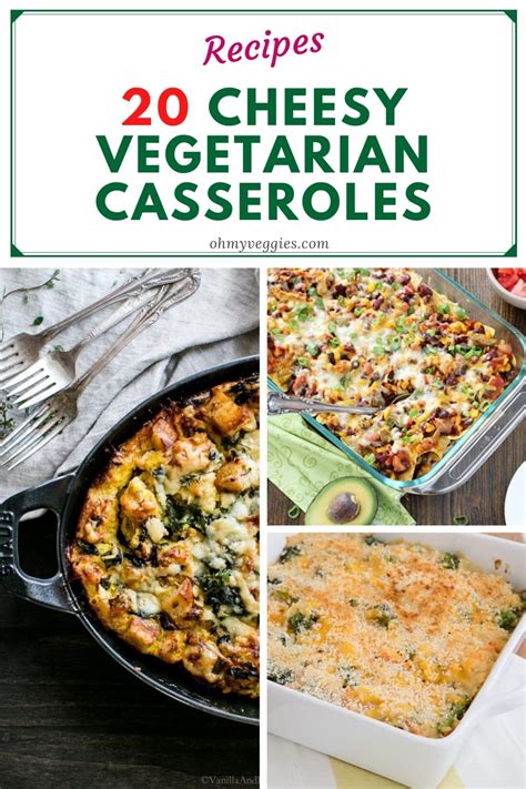 20 Irresistibly Cheesy Vegetarian Casseroles Oh My Veggies