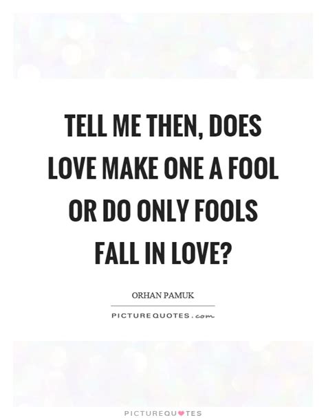 Fool For Love Quote Love Fool Quotes That S The Difference Between Us