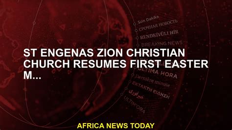 St Engenas Zion Christian Church Continues Its First Easter Month