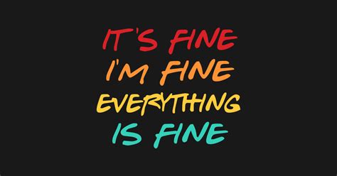 It's Fine I'm Fine Everything is Fine - Its Fine Im Fine Everything Is ...