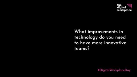 Digital Workplace Day What Improvements In Technology Do You Need To