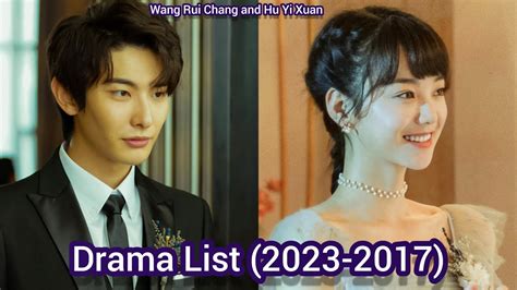 Wang Rui Chang And Hu Yi Xuan Drama List 2023 2017 YouTube