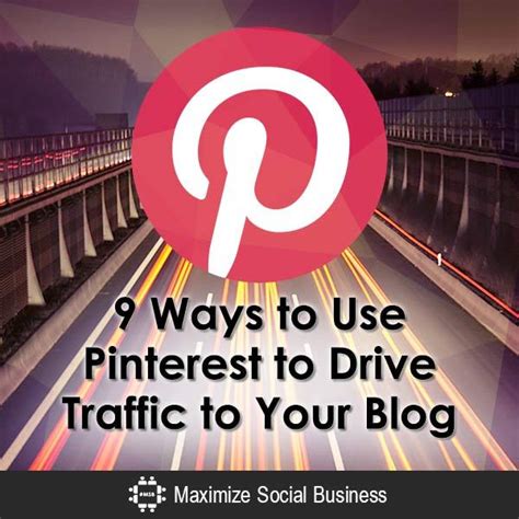 9 Ways To Use Pinterest To Drive Traffic To Your Blog