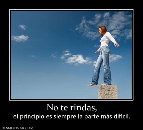 Desmotivaciones No te rindas, el principio es siempre la parte más difícil.