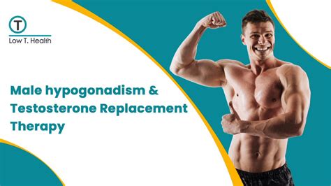 Male Hypogonadism And Testosterone Replacement Therapy