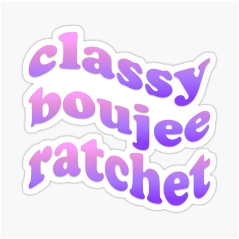 Classy Boujee Ratchet Sticker Sticker For Sale By Funvscostickers Redbubble