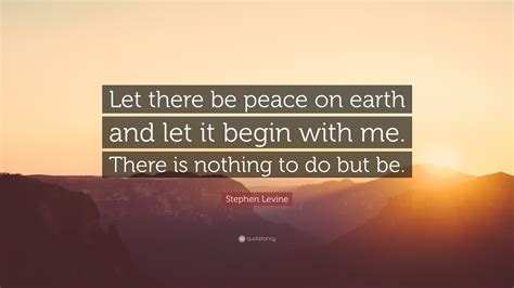 Stephen Levine Quote Let There Be Peace On Earth And Let