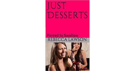 Just Desserts Forced To Swallow By Rebecca Lawson
