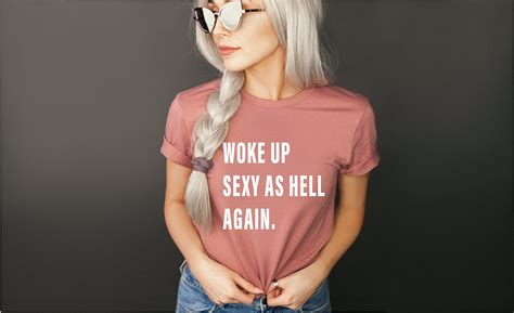 woke up sexy as hell again tshirt funny self love t shirt etsy