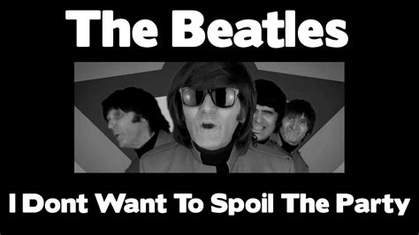 The Beatles I Dont Want To Spoil The Party Youtube