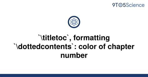 Solved Titletoc Formatting Dottedcontents 9to5science