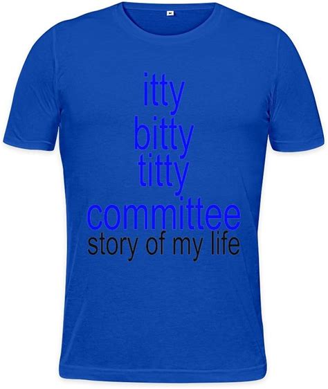 Itty Bitty Titty Committee Story Of My Life Mens T Shirt Uk
