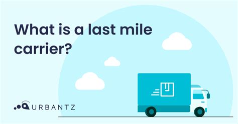 What Is A Last Mile Carrier Everything To Know Urbantz