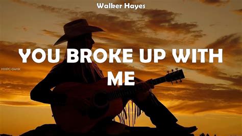 Walker Hayes ~ You Broke Up With Me Lyrics Youtube