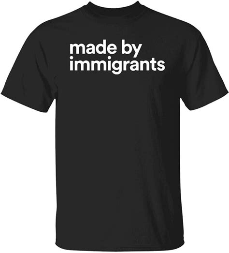 Made By Immigrants Shirt Black T Shirt T Shirts With
