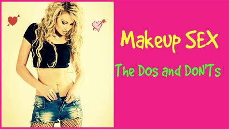 Make Up Sex The Dos And Donts Of Makeup Sex Youtube
