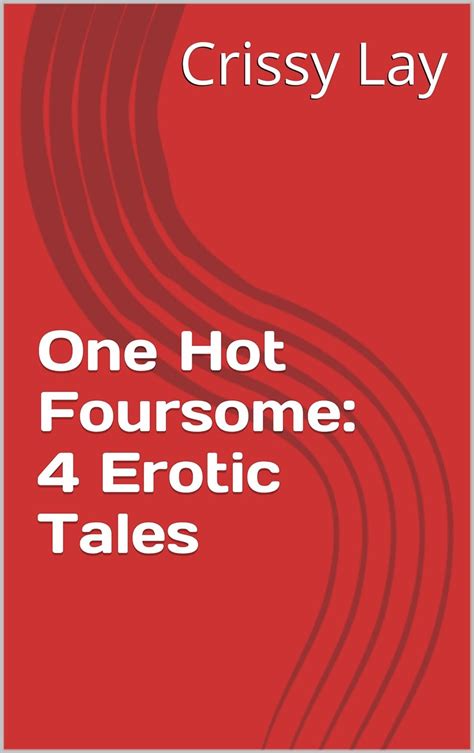 One Hot Foursome 4 Erotic Tales Kindle Edition By Lay Crissy Literature And Fiction Kindle