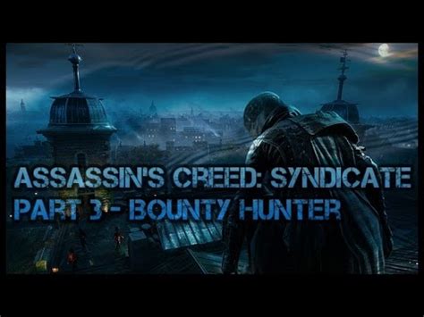 Assassin S Creed Syndicate Part 3 Bounty Hunter YouTube