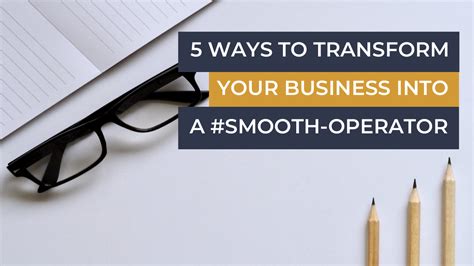 5 Ways To Transform Your Business Into A Smooth Operator Growth