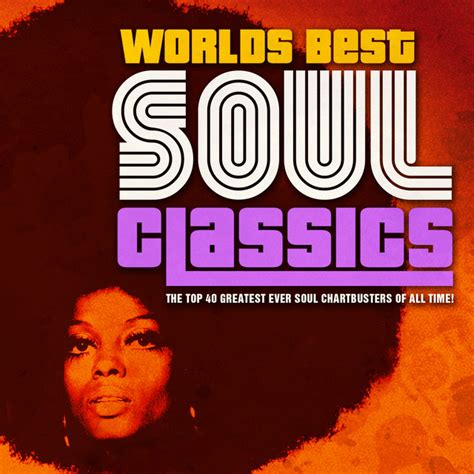 Worlds Best Soul Classics The Greatest Soul Anthems Of All Time