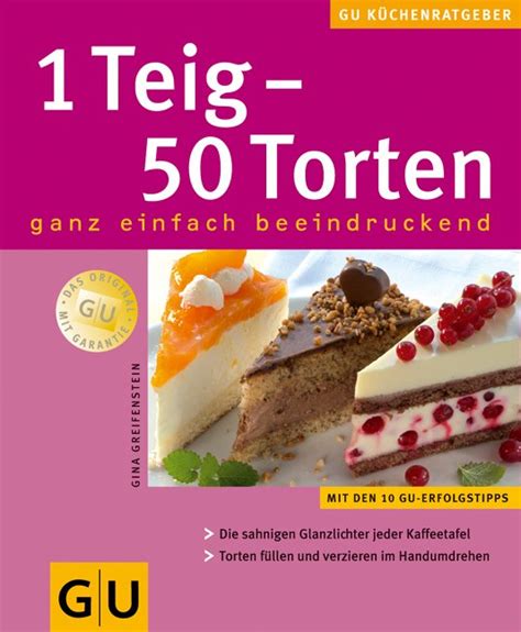 Oben luftig wie ein wolke, unten weich wie pudding. „1 Teig - 50 Torten" (Gina Greifenstein) - Buch ...
