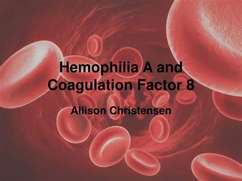Ppt Hemophilia A And Coagulation Factor 8 Powerpoint Presentation