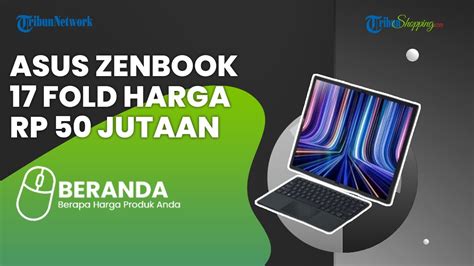 Harga Rp 50 Jutaan Ini Spesifikasi Laptop Lipat Asus Zenbook 17 Fold