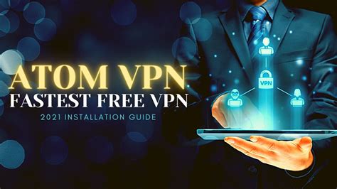 Atom Vpn Fastest Free Vpn For Any Device 2023 Guide