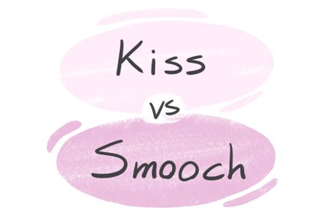 Kiss Vs Smooch In English Langeek